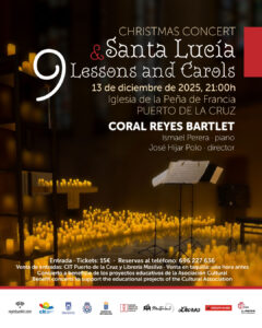 La Coral Reyes Bartlet ofrecerá el próximo 13 de diciembre de 2025, a las 21:00 horas, el concierto “Christmas Concert: Santa Lucía & 9 Lessons and Carols” en la Iglesia de la Peña de Francia, en el Puerto de la Cruz. La velada propone un viaje musical y espiritual enmarcado en la tradición anglosajona de las “Nine Lessons and Carols”, acompañada por la simbólica celebración de Santa Lucía, en un ambiente recogido y lleno de luz.​