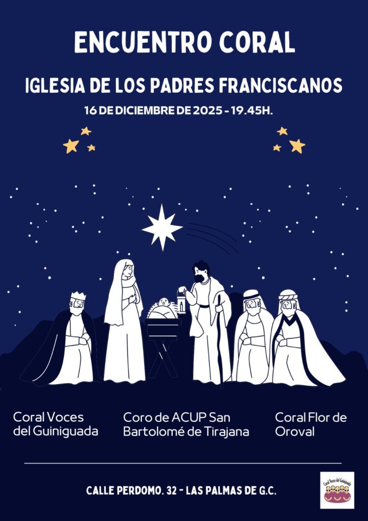 La Iglesia de los Padres Franciscanos, en la calle Perdomo 32 de Las Palmas de Gran Canaria, será el escenario de un Encuentro Coral el próximo 16 de diciembre de 2025 a las 19:45 horas. La cita reunirá a tres formaciones corales: la Coral Voces del Guiniguada, el Coro de ACUP San Bartolomé de Tirajana y la Coral Flor de Oroval, que ofrecerán un programa navideño en un ambiente íntimo y recogido.
